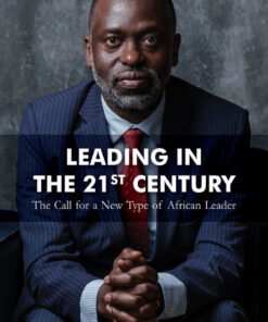 Leading in the 21st Century: The Call for a New Type of African Leader eBook