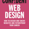 Confident Web Design: How to Design and Create Websites and Futureproof Your Career eBook