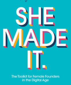 She Made It 1st Edition: for Female Founders in the Digital Age eBook