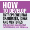 How to Develop Entrepreneurial Graduates, Ideas and Ventures eBook