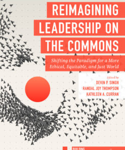 Reimagining Leadership on the Commons: Shifting the Paradigm for a More Ethical, Equitable, and Just World eBook