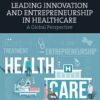 Leading Innovation and Entrepreneurship in Healthcare eBook