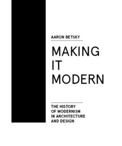Making it Modern The History of Modernism in Architecture of Design eBook