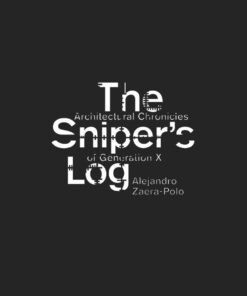 The Sniper's Log: Architectural Chronicles of Generation-X eBook