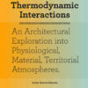 Thermodynamic Interactions: An Exploration into Material, Physiological and Territorial Atmospheres eBook
