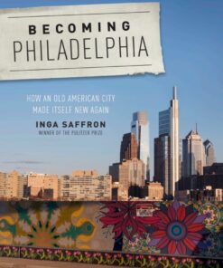 Becoming Philadelphia: How an Old American City Made Itself New Again eBook