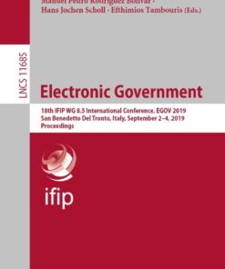 Electronic Government: 18th IFIP WG 8.5 International Conference, EGOV 2019, San Benedetto Del Tronto, Italy, September 2–4, 2019, Proceedings eBook