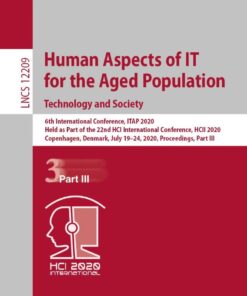 Human Aspects of IT for the Aged Population. Technology and Society 6th International Conference, ITAP 2020, Held as Part of the 22nd HCI International Conference, HCII 2020, Copenhagen, Denmark, July 19–24, 2020,Proceedings, Part III eBook