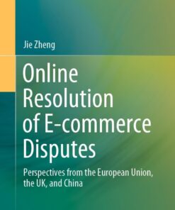 Online Resolution of E-commerce Disputes: Perspectives from the European Union, the UK, and China eBook