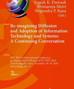 Re-imagining Diffusion and Adoption of Information Technology and Systems: A Continuing Conversation IFIP WG 8.6 International Conference on Transfer and Diffusion of IT, TDIT 2020, Tiruchirappalli, India, December 18–19, 2020, Proceedings, Part II eBook