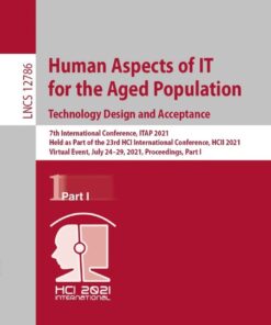 Human Aspects of IT for the Aged Population. Technology Design and Acceptance 7th International Conference, ITAP 2021, Held as Part of the 23rd HCI International Conference, HCII 2021, Virtual Event, July 24–29, 2021, Proceedings, Part I  eBook