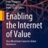 Enabling the Internet of Value: How Blockchain Connects Global Businesses eBook