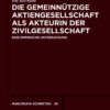 Die gemeinnützige Aktiengesellschaft als Akteurin der Zivilgesellschaft: Eine empirische Untersuchung eBook