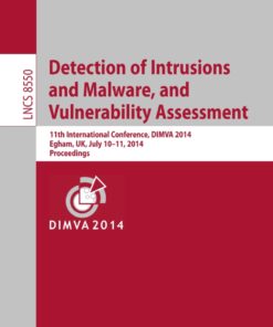 Detection of Intrusions and Malware, and Vulnerability Assessment: 11th International Conference, DIMVA 2014, Egham, UK, July 10-11, 2014, Proceedings eBook