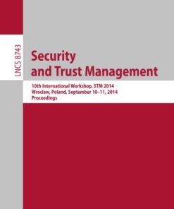 Security and Trust Management: 10th International Workshop, STM 2014, Wroclaw, Poland, September 10-11, 2014, Proceedings eBook