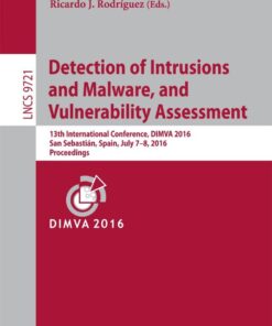 Detection of Intrusions and Malware, and Vulnerability Assessment: 13th International Conference, DIMVA 2016, San Sebastián, Spain, July 7-8, 2016, Proceedings eBook