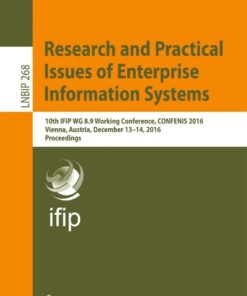 Research and Practical Issues of Enterprise Information Systems: 10th IFIP WG 8.9 Working Conference, CONFENIS 2016, Vienna, Austria, December 13–14, 2016, Proceedings eBook