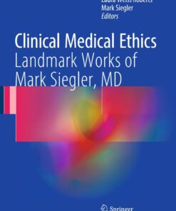 Clinical Medical Ethics: Landmark Works of Mark Siegler, MD eBook