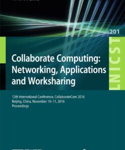 Collaborate Computing: Networking, Applications and Worksharing: 12th International Conference, CollaborateCom 2016, Beijing, China, November 10–11, 2016, Proceedings eBook
