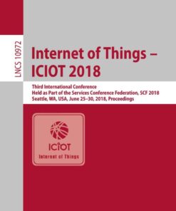 Internet of Things – ICIOT 2018: Third International Conference, Held as Part of the Services Conference Federation, SCF 2018, Seattle, WA, USA, June 25-30, 2018, Proceedings eBook