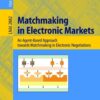 Matchmaking in Electronic MarketsAn Agent-Based Approach towards Matchmaking in Electronic Negotiations eBook