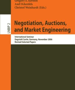 Negotiation, Auctions, and Market Engineering: International Seminar, Dagstuhl Castle, Germany, November 12-17, 2006, Revised Selected Papers eBook