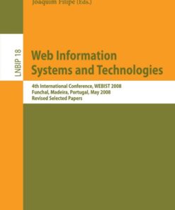 Web Information Systems and Technologies4th International Conference, WEBIST 2008, Funchal, Madeira, Portugal, May 4-7, 2008, Revised Selected Papers eBook