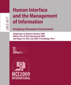 Human Interface and the Management of Information. Designing Information Environments  Symposium on Human Interface 2009, Held as Part of HCI International 2009, San Diego, CA, USA, July 19-24, 2009, Proceedings, Part I eBook