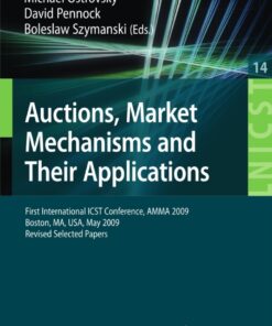 Auctions, Market Mechanisms and Their Applications: First International ICST Conference, AMMA 2009, Boston, MA, USA, May 8-9, 2009, Revised Selected Papers eBook