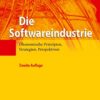 Die Softwareindustrie: Ökonomische Prinzipien, Strategien, Perspektiven eBook