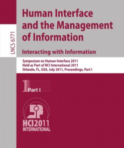 Human Interface and the Management of Information. Interacting with Information Symposium on Human Interface 2011, Held as Part of HCI International 2011, Orlando, FL, USA, July 9-14, 2011. Proceedings, Part I eBook