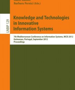 Knowledge and Technologies in Innovative Information Systems: 7th Mediterranean Conference on Information Systems, MCIS 2012, Guimaraes, Portugal, September 8-10, 2012, Proceedings eBook
