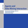 Agents and Data Mining Interaction: 8th International Workshop, ADMI 2012, Valencia, Spain, June 4-5, 2012, Revised Selected Papers eBook