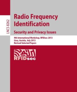 Radio Frequency Identification: Security and Privacy Issues: Security and Privacy Issues 9th International Workshop, RFIDsec 2013, Graz, Austria, July 9-11, 2013, Revised Selected Papers eBook