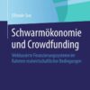 Schwarmökonomie und Crowdfunding: Webbasierte Finanzierungssysteme im Rahmen realwirtschaftlicher Bedingungen eBook