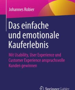Das einfache und emotionale Kauferlebnis: Mit Usability, User Experience und Customer Experience anspruchsvolle Kunden gewinnen eBook