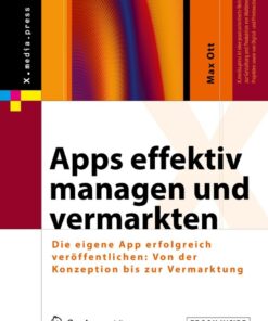 Apps effektiv managen und vermarkten: Die eigene App erfolgreich veröffentlichen: Von der Konzeption bis zur Vermarktung eBook