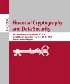 Financial Cryptography and Data Security: 20th International Conference, FC 2016, Christ Church, Barbados, February 22–26, 2016, Revised Selected Papers eBook