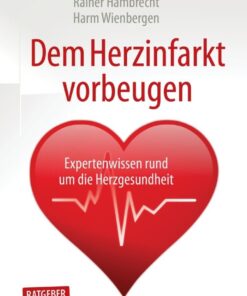Dem Herzinfarkt vorbeugen: Expertenwissen rund um die Herzgesundheit eBook