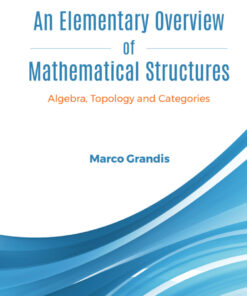 Elementary Overview Of Mathematical Structures, AnAlgebra, Topology And Categories Algebra, Topology and Categories eBook