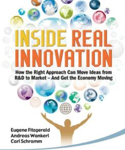 Inside Real Innovation: How The Right Approach Can Move Ideas From R&d To Market - And Get The Economy Moving How the Right Approach Can Move Ideas from R&D to Market — and Get the Economy Moving eBook