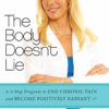 The Body Doesn't Lie: A 3-Step Program to End Chronic Pain and Become Positively Radiant eBook