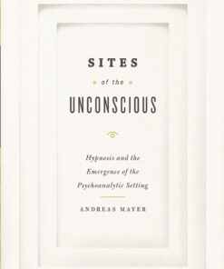 Sites of the Unconscious: Hypnosis and the Emergence of the Psychoanalytic Setting eBook