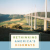Rethinking America's Highways: A 21st-Century Vision for Better Infrastructure eBook