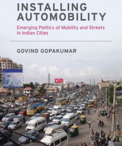 Installing Automobility: Emerging Politics of Mobility and Streets in Indian Cities eBook