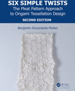 Six Simple Twists: The Pleat Pattern Approach to Origami Tessellation Design eBook