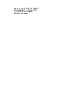 Bitopological Spaces: Theory, Relations with Generalized Algebraic Structures and Applications: Theory, Relations with Generalized Algebraic Structures and: Applications eBook