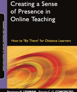 Creating a Sense of Presence in Online Teaching: How to "Be There" for Distance Learners eBook