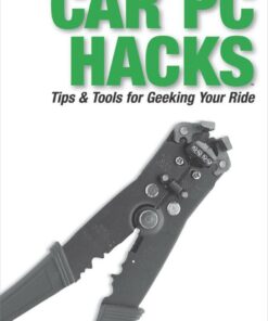 Car PC Hacks: Tips & Tools for Geeking Your Ride eBook