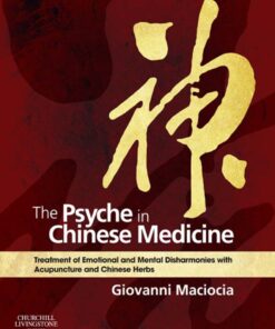 The Psyche in Chinese Medicine: Treatment of Emotional and Mental Disharmonies with Acupuncture and Chinese Herbs eBook